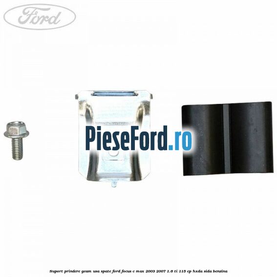 Suport prindere geam usa spate Ford Focus C-Max 2003-2007 1.6 Ti 115 cp HXDA, SIDA benzina