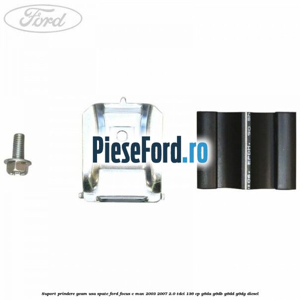 Suport prindere geam usa spate Ford Focus C-Max 2003-2007 2.0 TDCi 136 cp G6DA, G6DB, G6DD, G6DG diesel