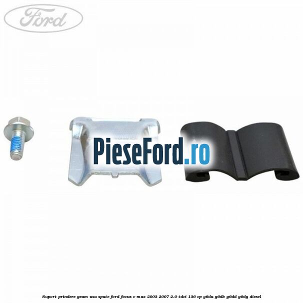 Suport prindere geam usa spate Ford Focus C-Max 2003-2007 2.0 TDCi 136 cp G6DA, G6DB, G6DD, G6DG diesel