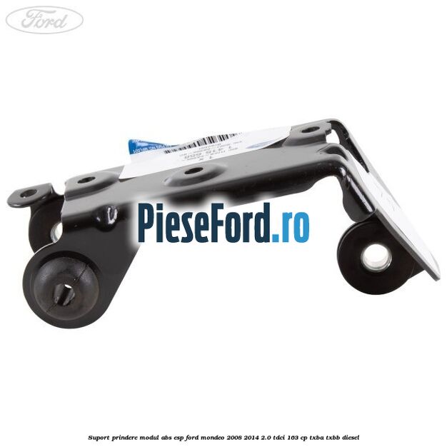 Suport prindere modul ABS ESP Ford Mondeo 2008-2014 2.0 TDCi 163 cp TXBA, TXBB diesel