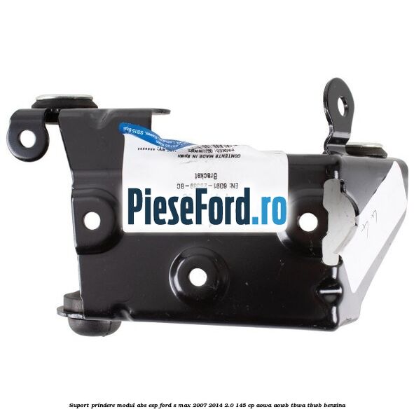 Suport prindere modul ABS ESP Ford S-Max 2007-2014 2.0 145 cp AOWA, AOWB, TBWA, TBWB benzina