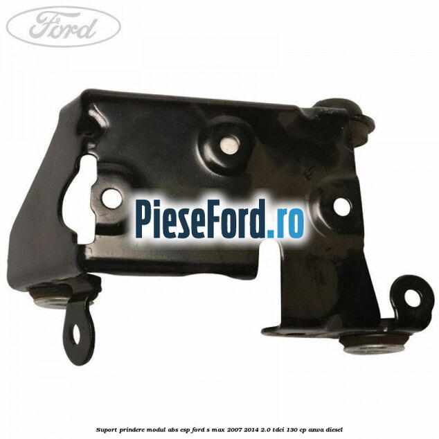 Suport prindere modul ABS ESP Ford S-Max 2007-2014 2.0 TDCi 130 cp AZWA diesel