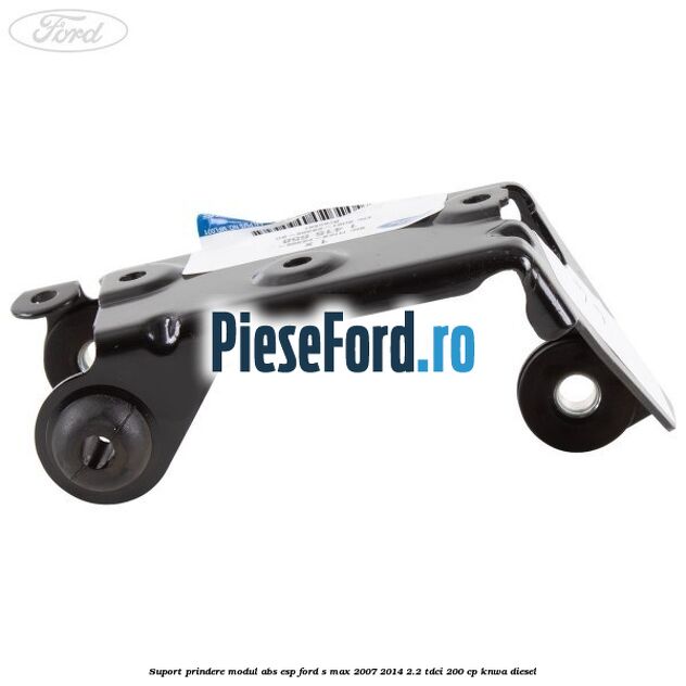 Suport prindere modul ABS ESP Ford S-Max 2007-2014 2.2 TDCi 200 cp KNWA diesel