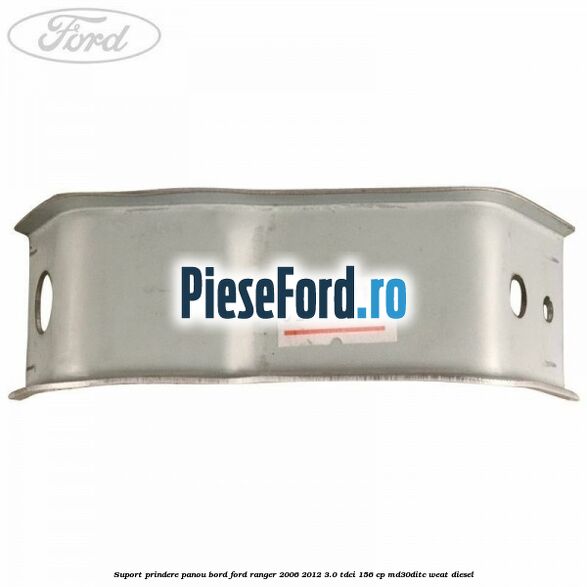 Suport prindere panou bord Ford Ranger 2006-2012 3.0 TDCi 156 cp MD30DITC, WEAT diesel