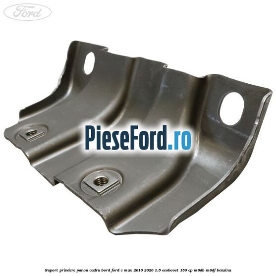 Suport prindere panou cadru bord Ford C-Max 2016-2020 1.5 EcoBoost 150 cp M8DB, M8DF benzina