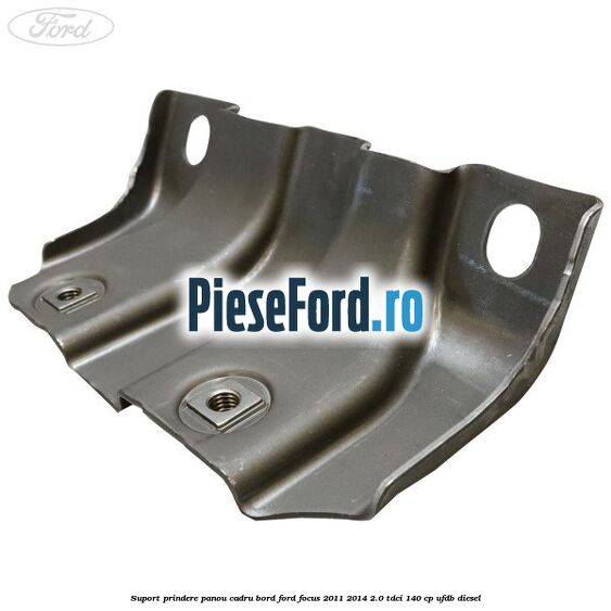 Suport prindere panou cadru bord Ford Focus 2011-2014 2.0 TDCi 140 cp UFDB diesel