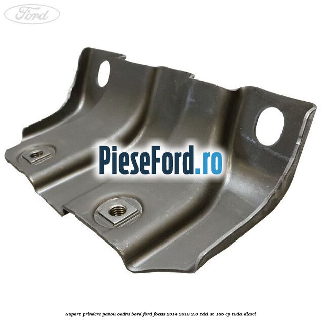 Suport prindere panou cadru bord Ford Focus 2014-2018 2.0 TDCi ST 185 cp T8DA diesel