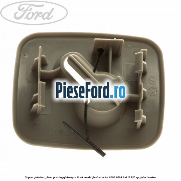 Suport prindere plasa portbagaj dreapta 5 usi combi Ford Mondeo 2008-2014 1.6 Ti 125 cp Suport prindere plasa portbagaj dreapta 5 usi combi Ford Mondeo 2008-2014 1.6 Ti 125 cp PNBA benzina
