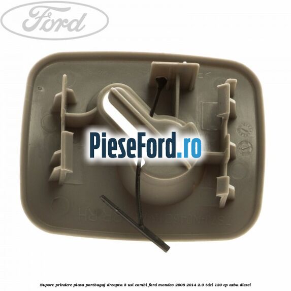 Suport prindere plasa portbagaj dreapta 5 usi combi Ford Mondeo 2008-2014 2.0 TDCi 130 cp AZBA diesel