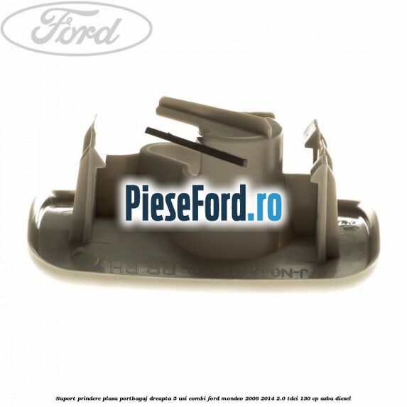 Suport prindere plasa portbagaj dreapta 5 usi combi Ford Mondeo 2008-2014 2.0 TDCi 130 cp AZBA diesel