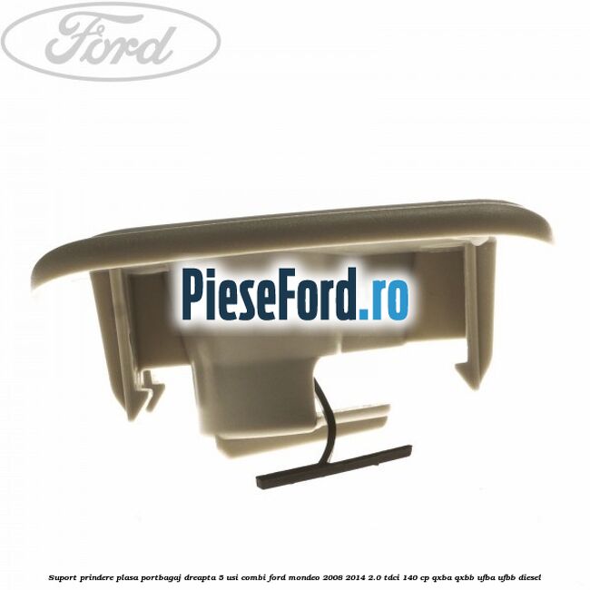 Suport prindere plasa portbagaj dreapta 5 usi combi Ford Mondeo 2008-2014 2.0 TDCi 140 cp QXBA, QXBB, UFBA, UFBB diesel