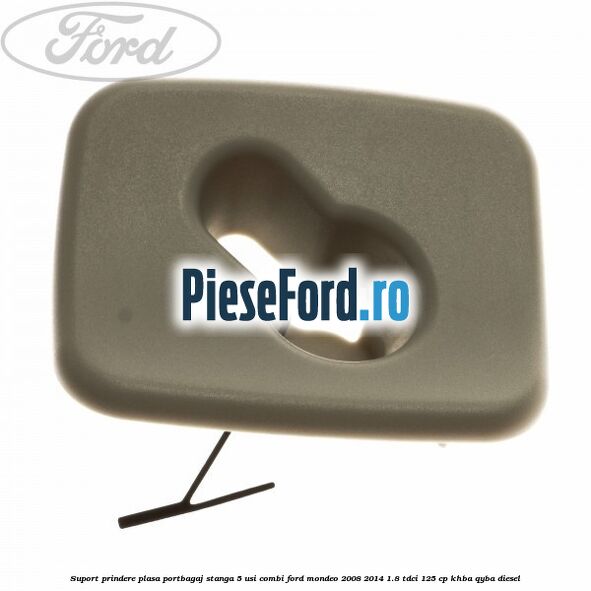 Suport prindere plasa portbagaj stanga 5 usi combi Ford Mondeo 2008-2014 1.8 TDCi 125 cp KHBA, QYBA diesel