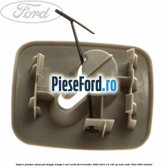 Suport prindere plasa portbagaj stanga 5 usi combi Ford Mondeo 2008-2014 2.0 145 cp AOBA, AOBC, TBBA, TBBB benzina