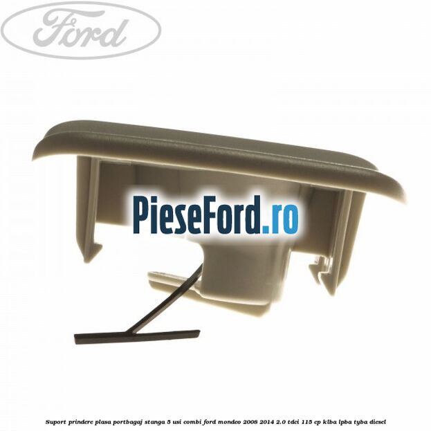 Suport prindere plasa portbagaj stanga 5 usi combi Ford Mondeo 2008-2014 2.0 TDCi 115 cp Suport prindere plasa portbagaj stanga 5 usi combi Ford Mondeo 2008-2014 2.0 TDCi 115 cp KLBA, LPBA, TYBA diesel