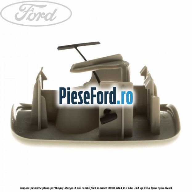 Suport prindere plasa portbagaj stanga 5 usi combi Ford Mondeo 2008-2014 2.0 TDCi 115 cp Suport prindere plasa portbagaj stanga 5 usi combi Ford Mondeo 2008-2014 2.0 TDCi 115 cp KLBA, LPBA, TYBA diesel