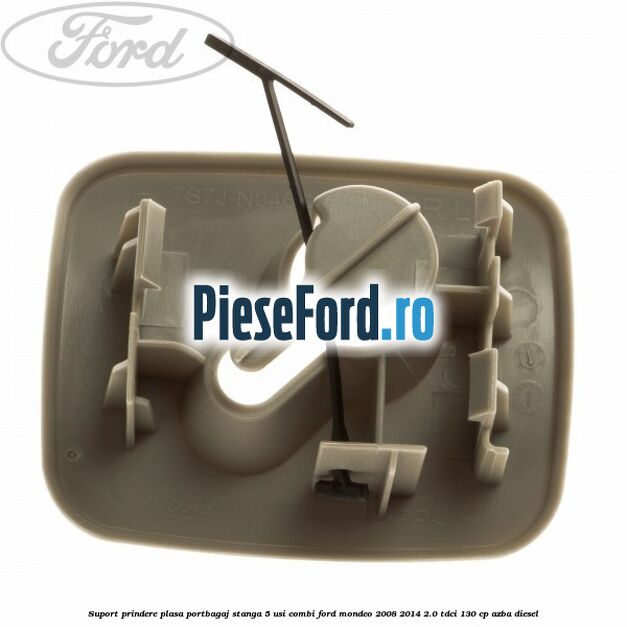 Suport prindere plasa portbagaj stanga 5 usi combi Ford Mondeo 2008-2014 2.0 TDCi 130 cp AZBA diesel