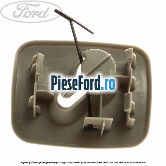 Suport prindere plasa portbagaj stanga 5 usi combi Ford Mondeo 2008-2014 2.0 TDCi 163 cp Suport prindere plasa portbagaj stanga 5 usi combi Ford Mondeo 2008-2014 2.0 TDCi 163 cp TXBA, TXBB diesel