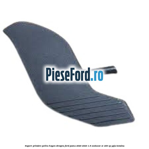 Suport prindere polita hayon dreapta Ford Puma 2020-2023 1.5 EcoBoost ST 200 cp YZJA benzina
