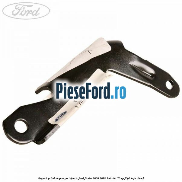 Suport prindere pompa injectie Ford Fiesta 2008-2012 1.4 TDCi 70 cp F6JD, KVJA diesel