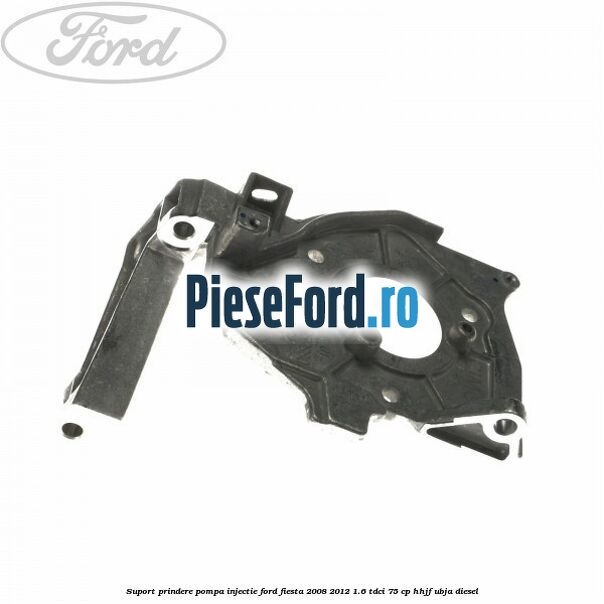Suport prindere pompa injectie Ford Fiesta 2008-2012 1.6 TDCi 75 cp HHJF, UBJA diesel