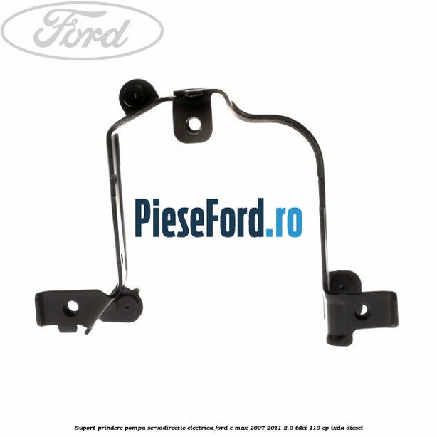Suport prindere pompa servodirectie electrica Ford C-Max 2007-2011 2.0 TDCi 110 cp Suport prindere pompa servodirectie electrica Ford C-Max 2007-2011 2.0 TDCi 110 cp IXDA diesel