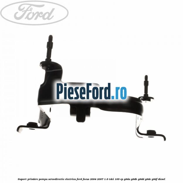 Suport prindere pompa servodirectie electrica Ford Focus 2004-2007 1.6 TDCi 109 cp Suport prindere pompa servodirectie electrica Ford Focus 2004-2007 1.6 TDCi 109 cp G8DA, G8DB, G8DD, G8DE, G8DF diesel