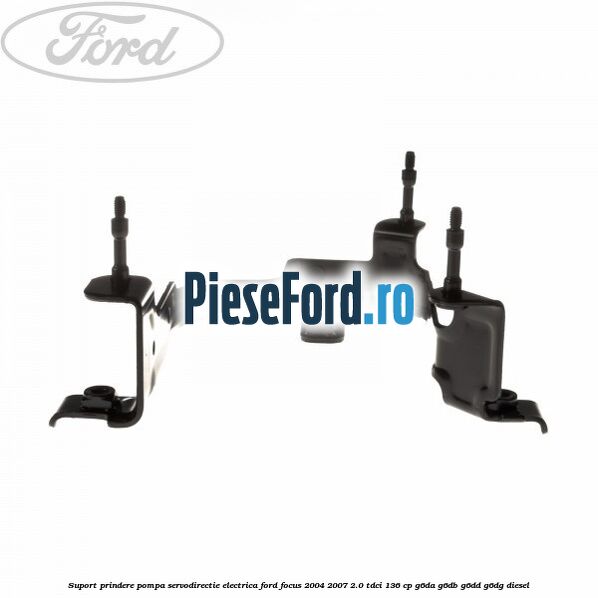 Suport prindere pompa servodirectie electrica Ford Focus 2004-2007 2.0 TDCi 136 cp G6DA, G6DB, G6DD, G6DG diesel