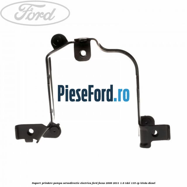 Suport prindere pompa servodirectie electrica Ford Focus 2008-2011 1.8 TDCi 115 cp KKDA diesel