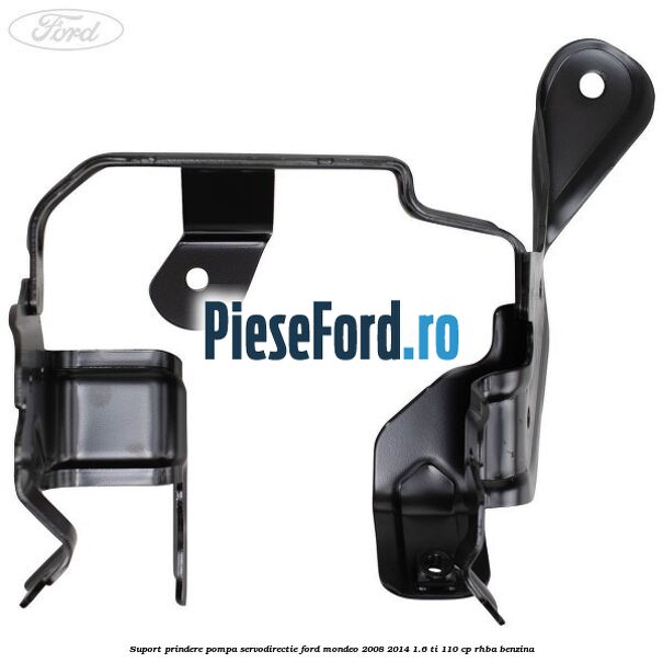Suport prindere pompa servodirectie Ford Mondeo 2008-2014 1.6 Ti 110 cp RHBA benzina