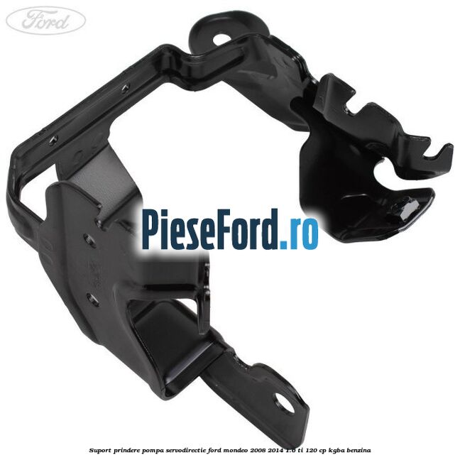 Suport prindere pompa servodirectie Ford Mondeo 2008-2014 1.6 Ti 120 cp KGBA benzina