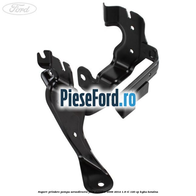 Suport prindere pompa servodirectie Ford Mondeo 2008-2014 1.6 Ti 120 cp KGBA benzina