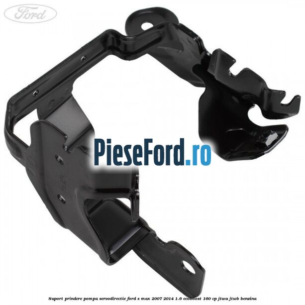 Suport prindere pompa servodirectie Ford S-Max 2007-2014 1.6 EcoBoost 160 cp JTWA, JTWB benzina