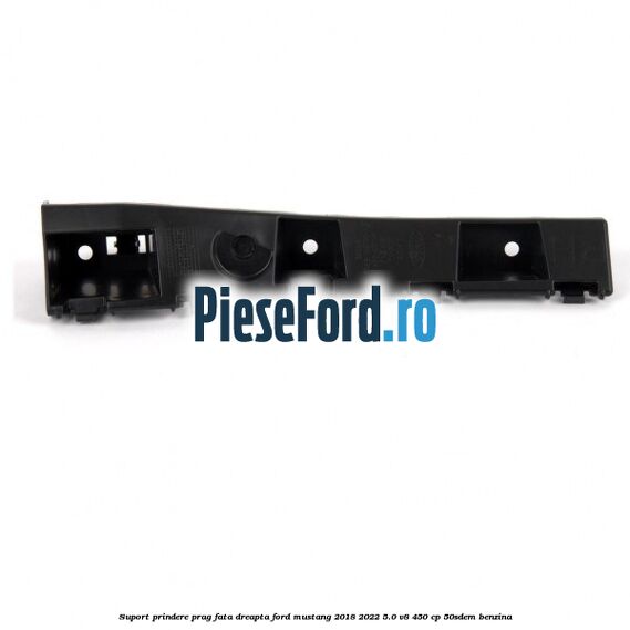 Suport prindere prag fata dreapta Ford Mustang 2018-2022 5.0 V8 450 cp 50SDEM benzina