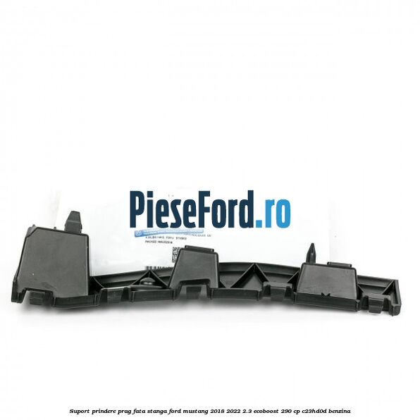 Suport prindere prag fata stanga Ford Mustang 2018-2022 2.3 EcoBoost 290 cp Suport prindere prag fata stanga Ford Mustang 2018-2022 2.3 EcoBoost 290 cp C23HD0D benzina