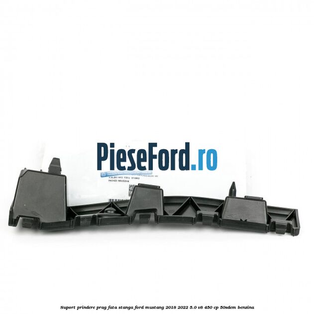 Suport prindere prag fata stanga Ford Mustang 2018-2022 5.0 V8 450 cp 50SDEM benzina