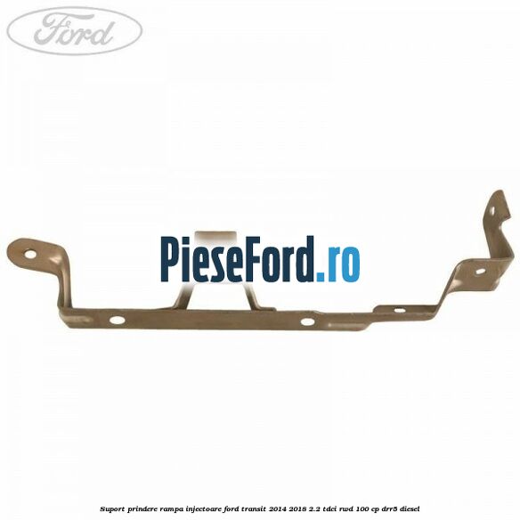Suport prindere rampa injectoare Ford Transit 2014-2018 2.2 TDCi RWD 100 cp Suport prindere rampa injectoare Ford Transit 2014-2018 2.2 TDCi RWD 100 cp DRR5 diesel