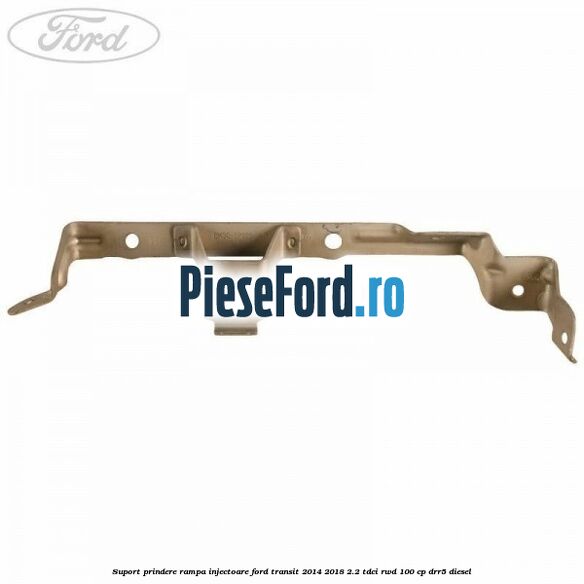Suport prindere rampa injectoare Ford Transit 2014-2018 2.2 TDCi RWD 100 cp Suport prindere rampa injectoare Ford Transit 2014-2018 2.2 TDCi RWD 100 cp DRR5 diesel