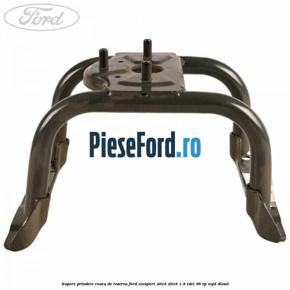 Suport prindere roata de rezerva Ford EcoSport 2013-2018 1.5 TDCi 95 cp XVJD diesel