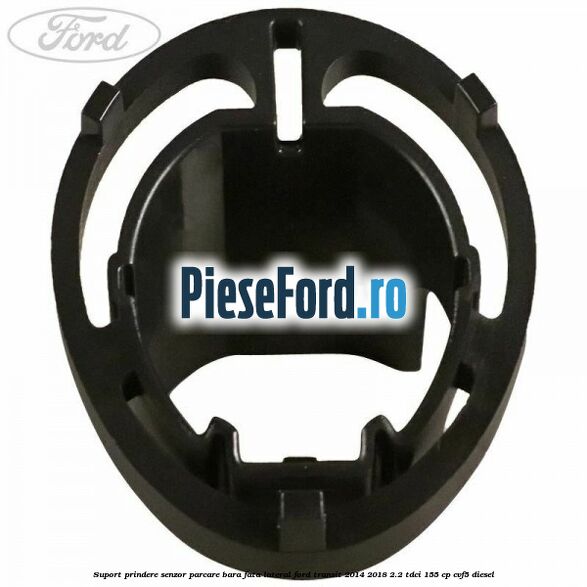 Suport prindere senzor parcare bara fata lateral Ford Transit 2014-2018 2.2 TDCi 155 cp CVF5 diesel