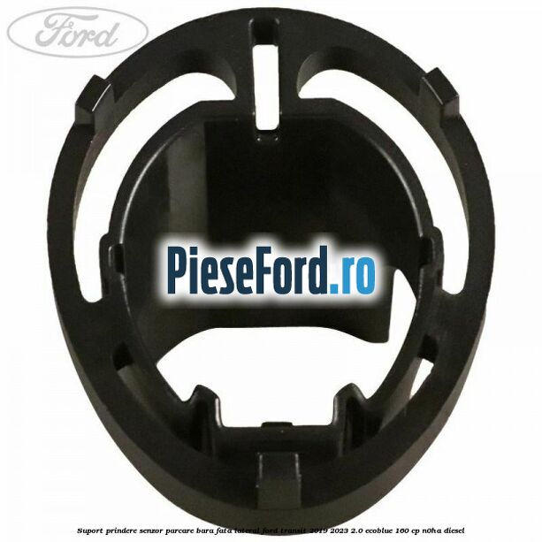 Suport prindere senzor parcare bara fata lateral Ford Transit 2019-2023 2.0 EcoBlue 160 cp N0HA diesel