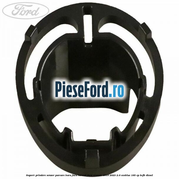 Suport prindere senzor parcare bara fata lateral Ford Transit 2019-2023 2.0 EcoBlue 185 cp BCFB diesel