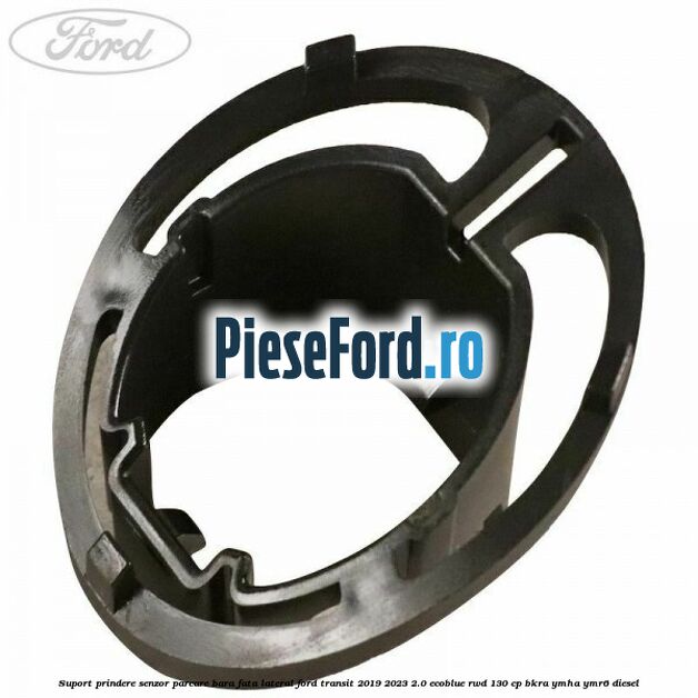 Suport prindere senzor parcare bara fata lateral Ford Transit 2019-2023 2.0 EcoBlue RWD 130 cp