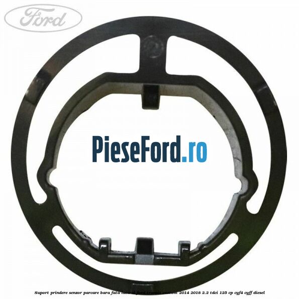 Suport prindere senzor parcare bara fata lateral Ford Transit Custom 2014-2018 2.2 TDCi 125 cp Suport prindere senzor parcare bara fata lateral Ford Transit Custom 2014-2018 2.2 TDCi 125 cp CYF4, CYFF diesel