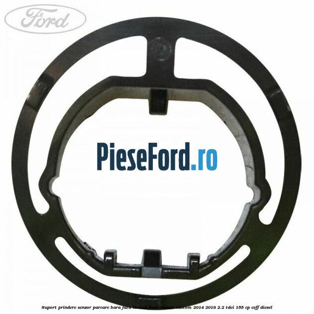 Suport prindere senzor parcare bara fata lateral Ford Transit Custom 2014-2018 2.2 TDCi 155 cp CVFF diesel