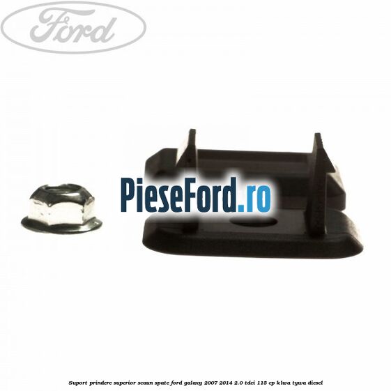 Suport prindere superior scaun spate Ford Galaxy 2007-2014 2.0 TDCi 115 cp KLWA, TYWA diesel