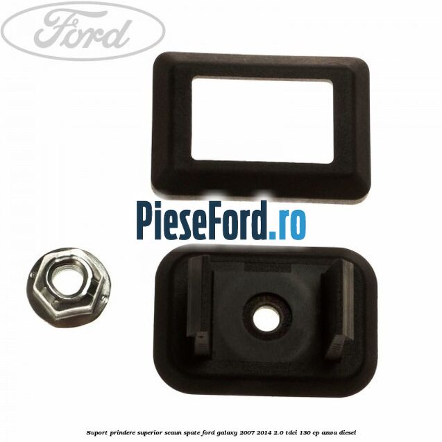 Suport prindere superior scaun spate Ford Galaxy 2007-2014 2.0 TDCi 130 cp AZWA diesel