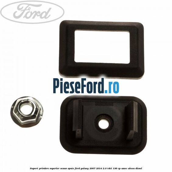 Suport prindere superior scaun spate Ford Galaxy 2007-2014 2.0 TDCi 136 cp AZWC, UKWA diesel