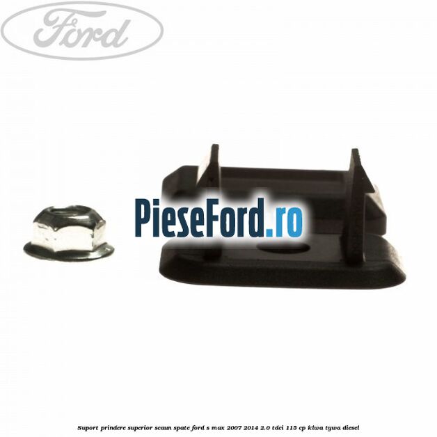 Suport prindere superior scaun spate Ford S-Max 2007-2014 2.0 TDCi 115 cp KLWA, TYWA diesel