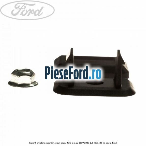 Suport prindere superior scaun spate Ford S-Max 2007-2014 2.0 TDCi 130 cp AZWA diesel
