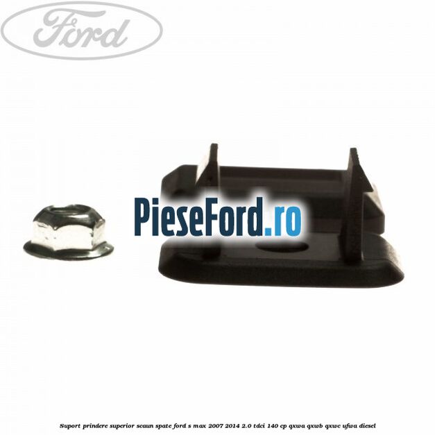 Suport prindere superior scaun spate Ford S-Max 2007-2014 2.0 TDCi 140 cp Suport prindere superior scaun spate Ford S-Max 2007-2014 2.0 TDCi 140 cp QXWA, QXWB, QXWC, UFWA diesel